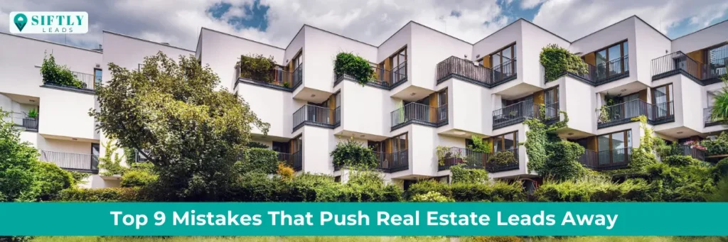 Top 9 Mistakes That Push Real Estate Leads Away